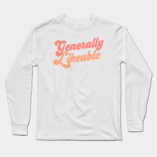 Generally Likeable? Tell the world! Long Sleeve T-Shirt